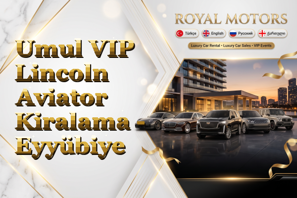 Umul VIP Lincoln Aviator Kiralama - Eyyübiye