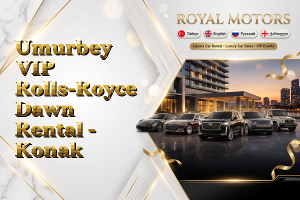 Umurbey VIP Rolls-Royce Dawn Rental - Konak