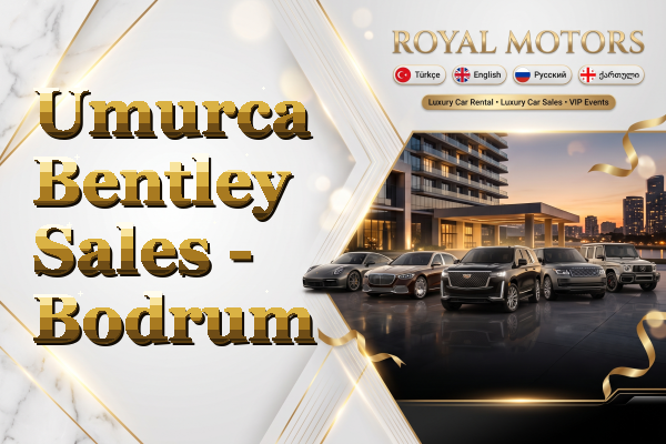 Umurca Bentley Sales - Bodrum