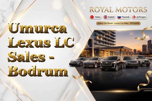 Umurca Lexus LC Sales - Bodrum