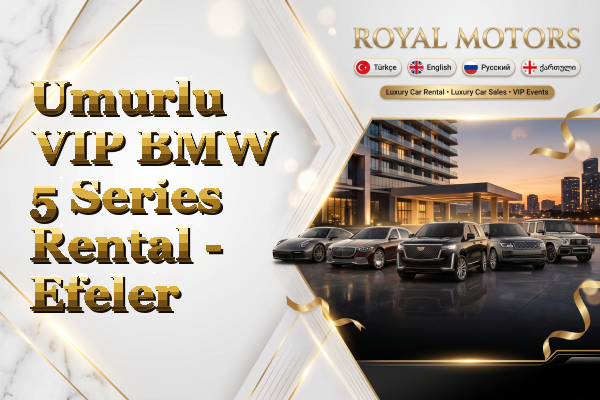 Umurlu VIP BMW 5 Series Rental - Efeler