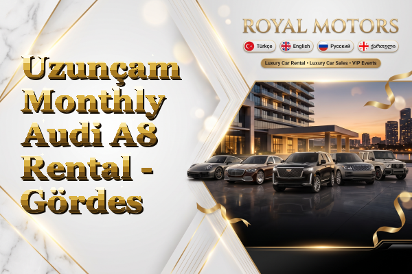 Uzunçam Monthly Audi A8 Rental - Gördes