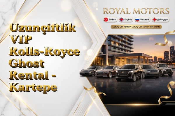 Uzunçiftlik VIP Rolls-Royce Ghost Rental - Kartepe