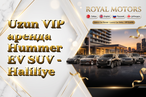 Uzun VIP аренда Hummer EV SUV - Haliliye