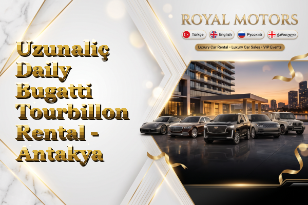 Uzunaliç Daily Bugatti Tourbillon Rental - Antakya