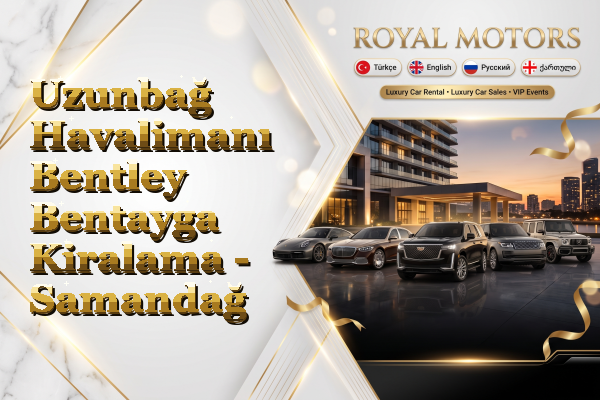 Uzunbağ Havalimanı Bentley Bentayga Kiralama - Samandağ