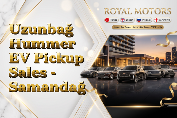 Uzunbağ Hummer EV Pickup Sales - Samandağ