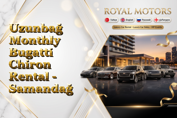Uzunbağ Monthly Bugatti Chiron Rental - Samandağ