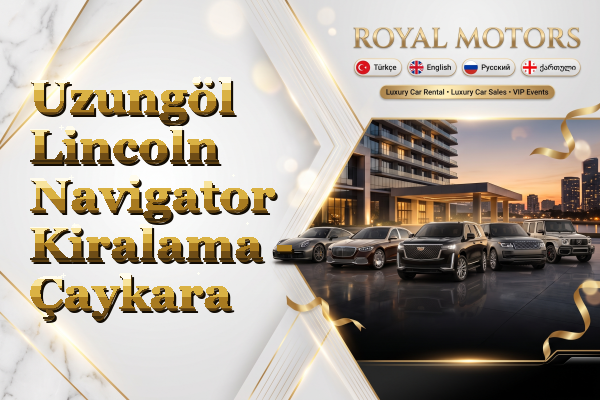 Uzungöl Lincoln Navigator Kiralama - Çaykara