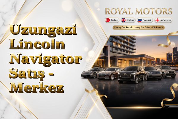 Uzungazi Lincoln Navigator Satış - Merkez