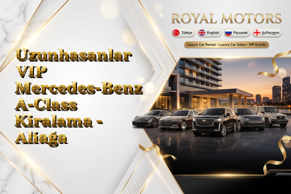 Uzunhasanlar VIP Mercedes-Benz A-Class Kiralama - Aliağa