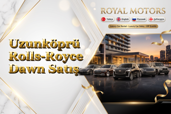 Uzunköprü Rolls-Royce Dawn Satış
