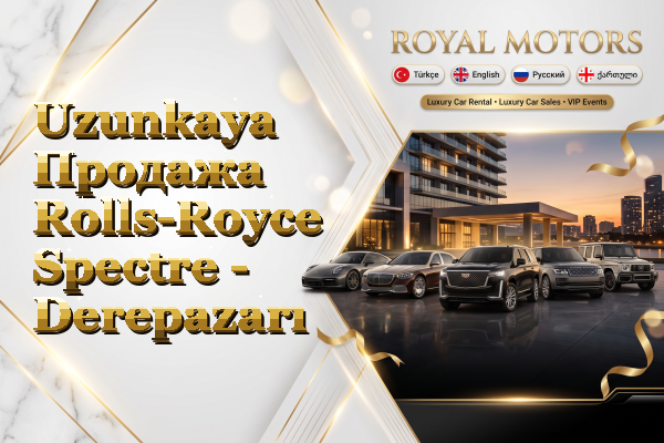 Uzunkaya Продажа Rolls-Royce Spectre - Derepazarı