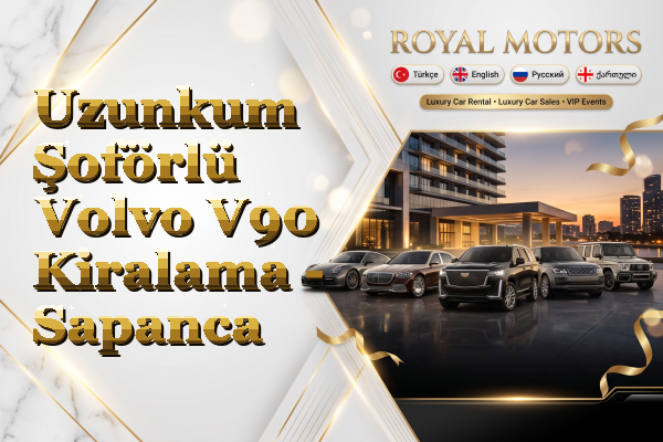 Uzunkum Şoförlü Volvo V90 Kiralama - Sapanca