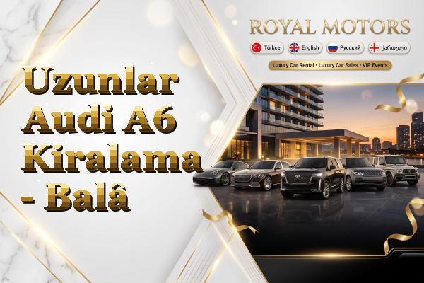 Uzunlar Audi A6 Kiralama - Balâ
