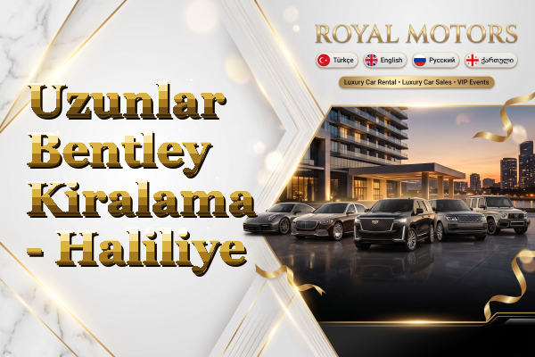 Uzunlar Bentley Kiralama - Haliliye