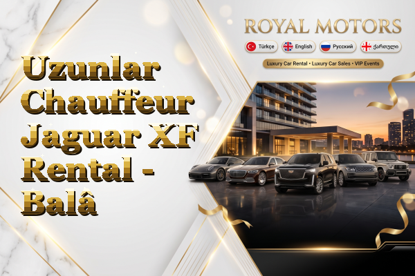 Uzunlar Chauffeur Jaguar XF Rental - Balâ