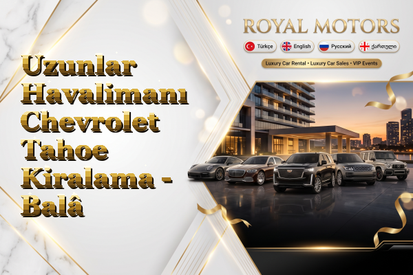 Uzunlar Havalimanı Chevrolet Tahoe Kiralama - Balâ