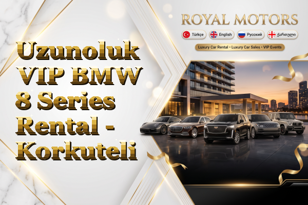Uzunoluk VIP BMW 8 Series Rental - Korkuteli