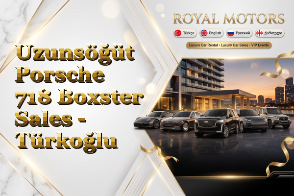 Uzunsöğüt Porsche 718 Boxster Sales - Türkoğlu