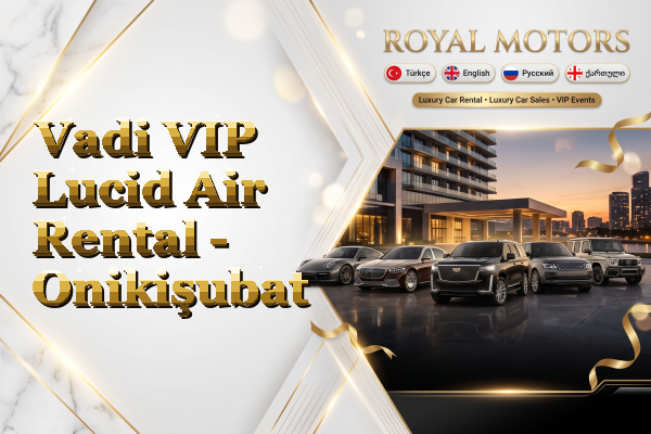 Vadi VIP Lucid Air Rental - Onikişubat