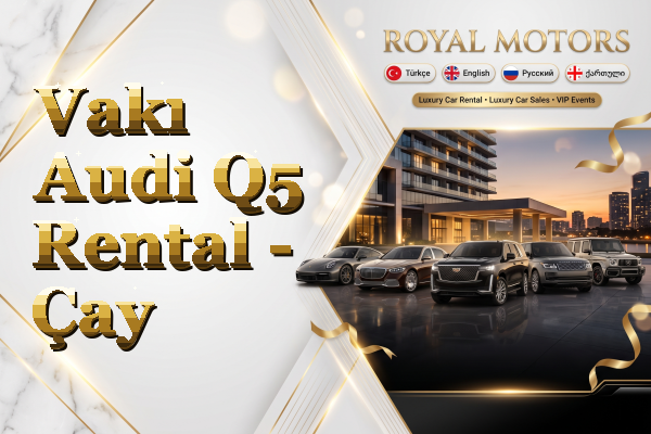 Vakı Audi Q5 Rental - Çay