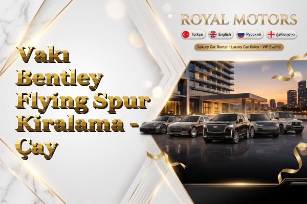 Vakı Bentley Flying Spur Kiralama - Çay