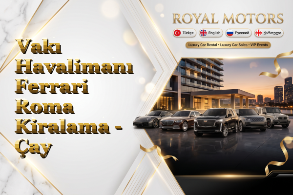 Vakı Havalimanı Ferrari Roma Kiralama - Çay