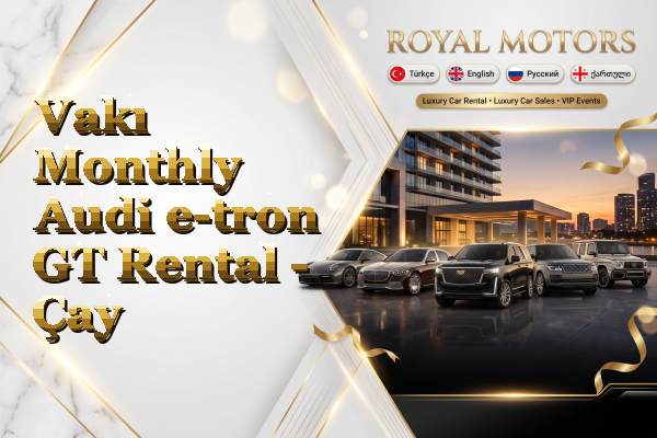 Vakı Monthly Audi e-tron GT Rental - Çay