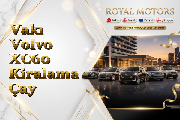 Vakı Volvo XC60 Kiralama - Çay