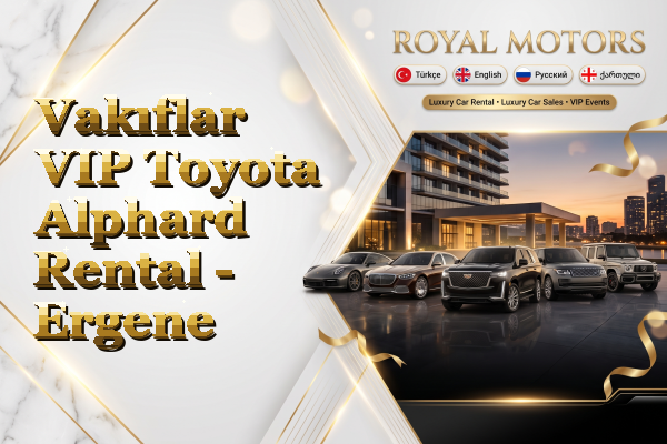Vakıflar VIP Toyota Alphard Rental - Ergene