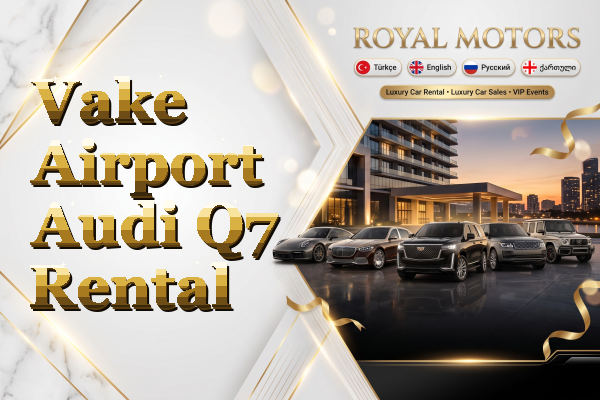 Vake Airport Audi Q7 Rental