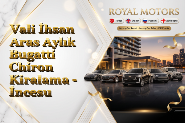 Vali İhsan Aras Aylık Bugatti Chiron Kiralama - İncesu