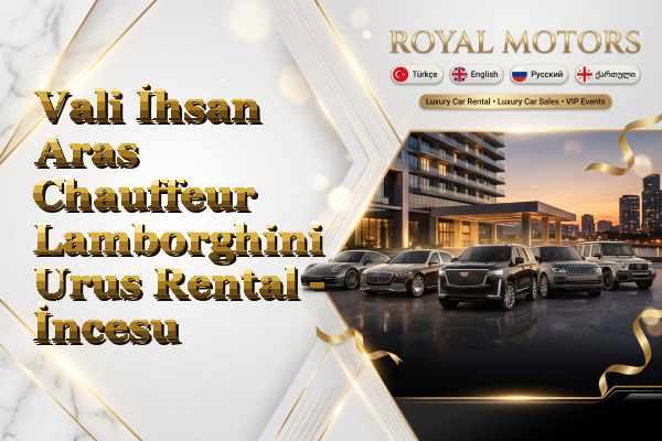 Vali İhsan Aras Chauffeur Lamborghini Urus Rental - İncesu