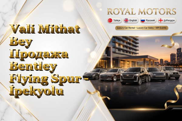 Vali Mithat Bey Продажа Bentley Flying Spur - İpekyolu