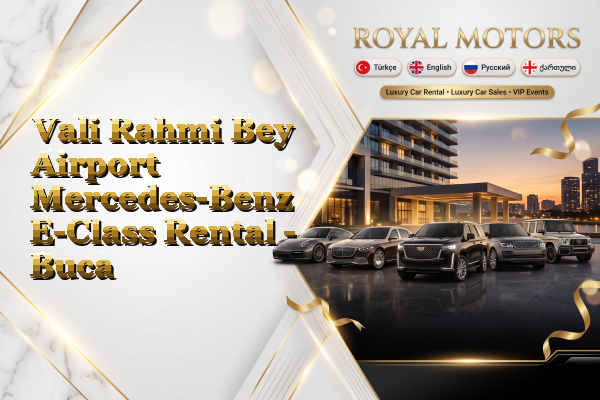 Vali Rahmi Bey Airport Mercedes-Benz E-Class Rental - Buca