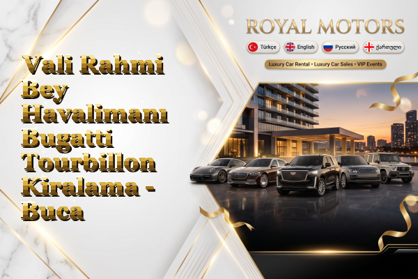 Vali Rahmi Bey Havalimanı Bugatti Tourbillon Kiralama - Buca