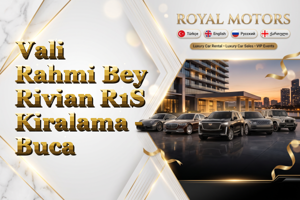 Vali Rahmi Bey Rivian R1S Kiralama - Buca
