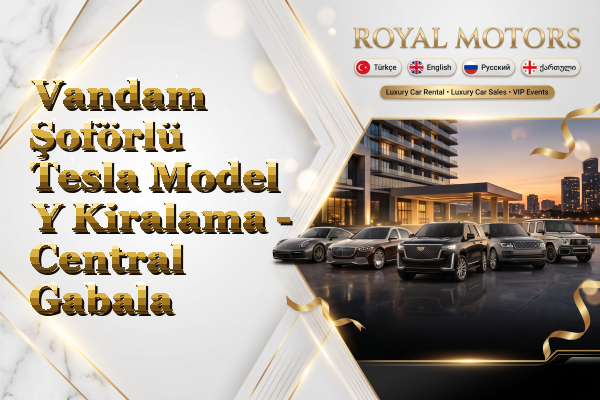 Vandam Şoförlü Tesla Model Y Kiralama - Central Gabala