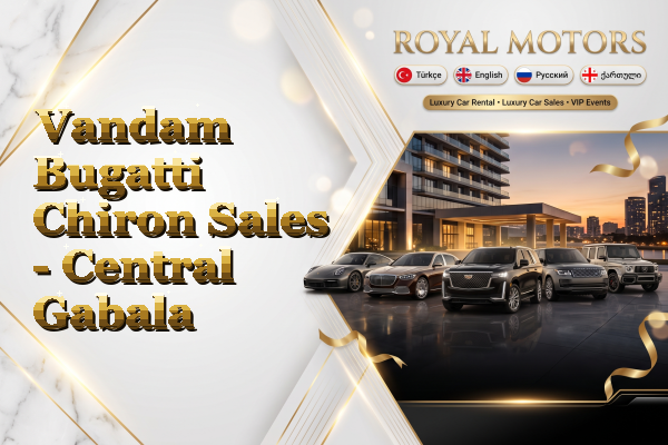 Vandam Bugatti Chiron Sales - Central Gabala