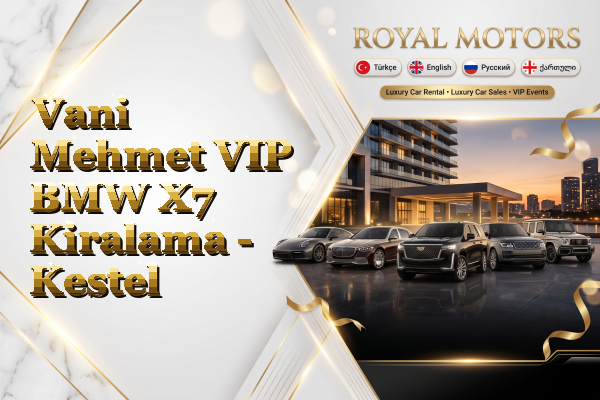Vani Mehmet VIP BMW X7 Kiralama - Kestel