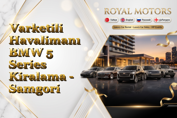 Varketili Havalimanı BMW 5 Series Kiralama - Samgori
