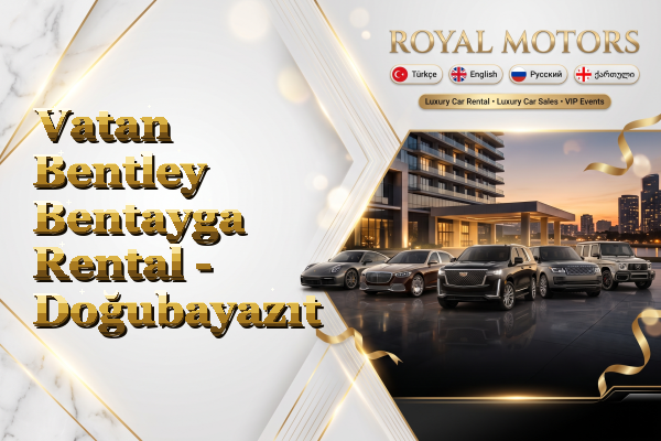 Vatan Bentley Bentayga Rental - Doğubayazıt