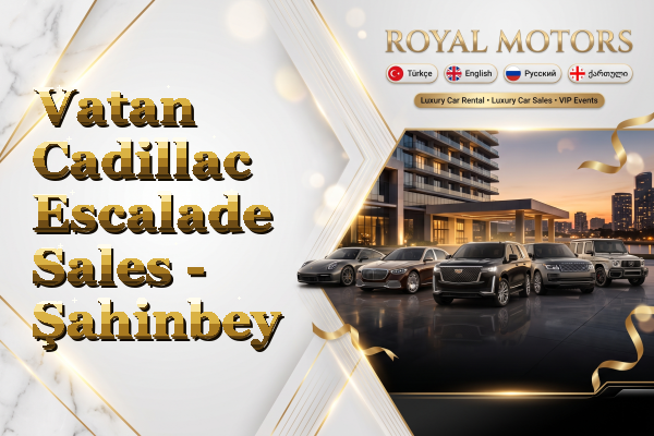 Vatan Cadillac Escalade Sales - Şahinbey