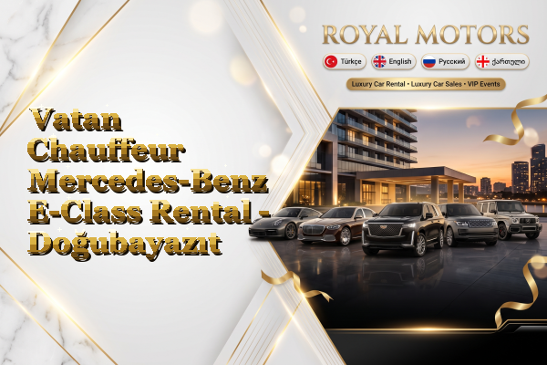 Vatan Chauffeur Mercedes-Benz E-Class Rental - Doğubayazıt