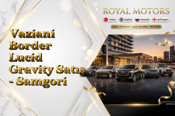Vaziani Border Lucid Gravity Satış - Samgori