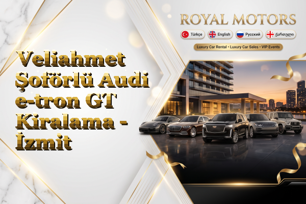 Veliahmet Şoförlü Audi e-tron GT Kiralama - İzmit