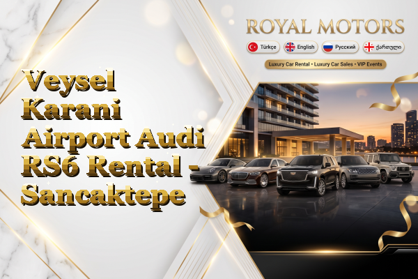 Veysel Karani Airport Audi RS6 Rental - Sancaktepe