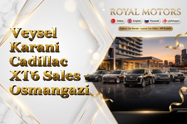 Veysel Karani Cadillac XT6 Sales - Osmangazi