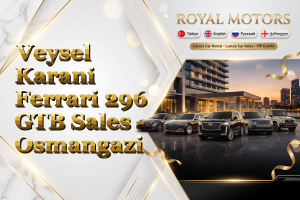 Veysel Karani Ferrari 296 GTB Sales - Osmangazi